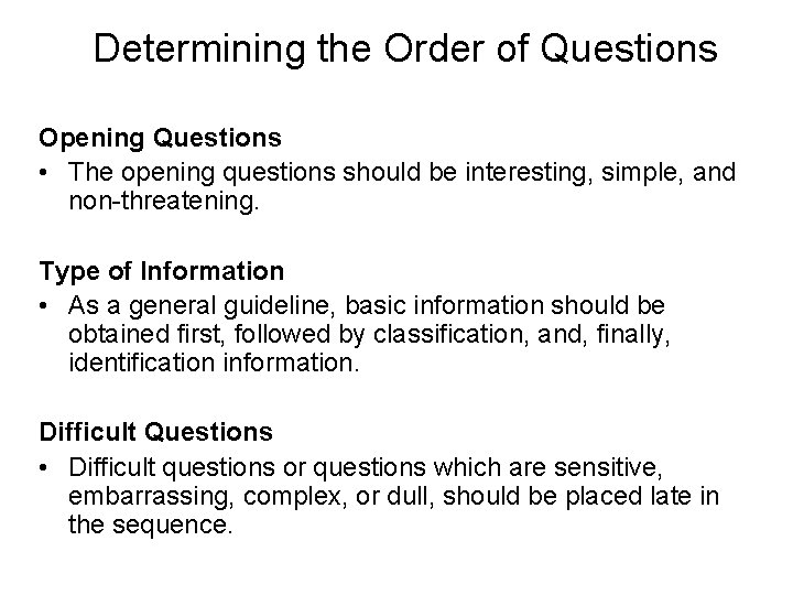 Determining the Order of Questions Opening Questions • The opening questions should be interesting,
