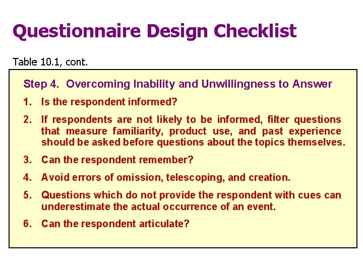 Questionnaire Design Checklist Table 10. 1, cont. Step 4. Overcoming Inability and Unwillingness to