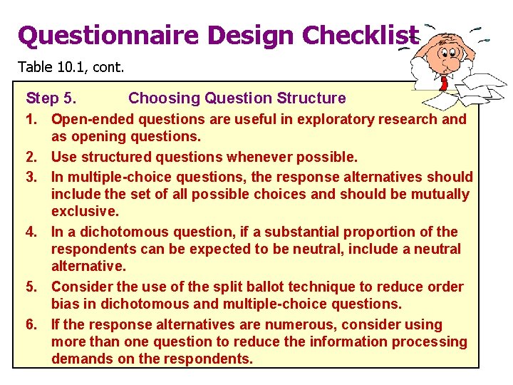 Questionnaire Design Checklist Table 10. 1, cont. Step 5. Choosing Question Structure 1. Open-ended