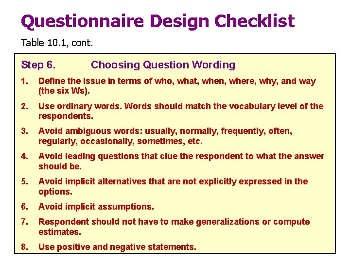 Questionnaire Design Checklist Table 10. 1, cont. Step 6. Choosing Question Wording 1. Define