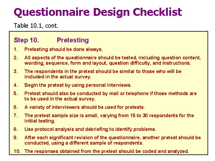 Questionnaire Design Checklist Table 10. 1, cont. Step 10. Pretesting 1. Pretesting should be