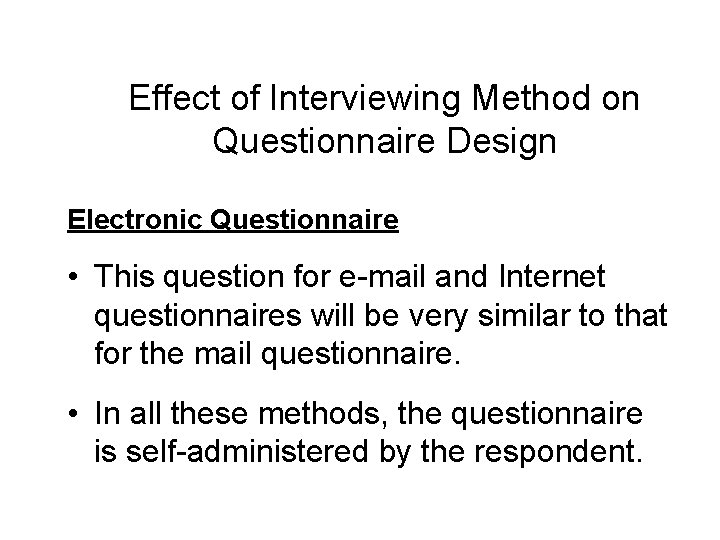 Effect of Interviewing Method on Questionnaire Design Electronic Questionnaire • This question for e-mail