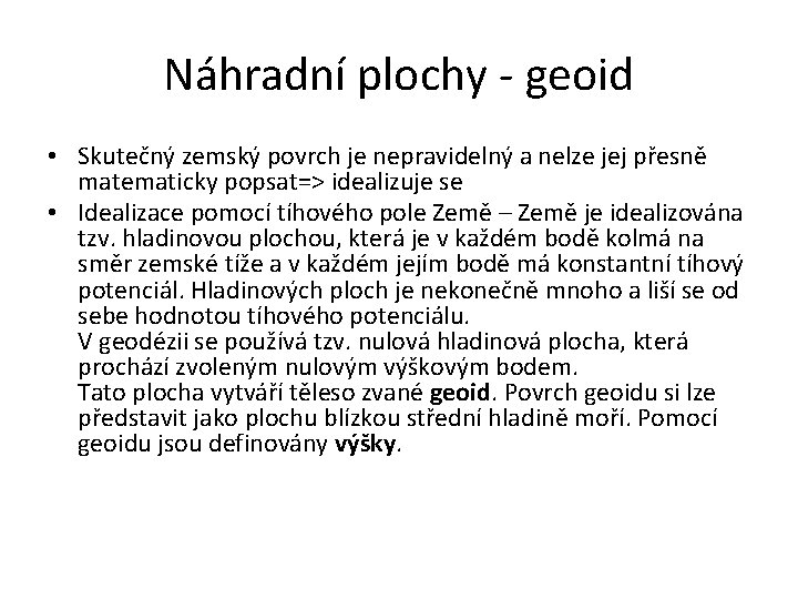 Náhradní plochy - geoid • Skutečný zemský povrch je nepravidelný a nelze jej přesně