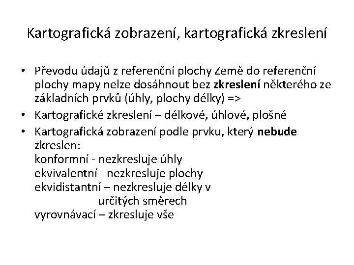 Kartografická zobrazení, kartografická zkreslení • Převodu údajů z referenční plochy Země do referenční plochy