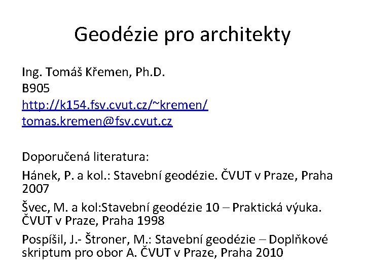 Geodézie pro architekty Ing. Tomáš Křemen, Ph. D. B 905 http: //k 154. fsv.
