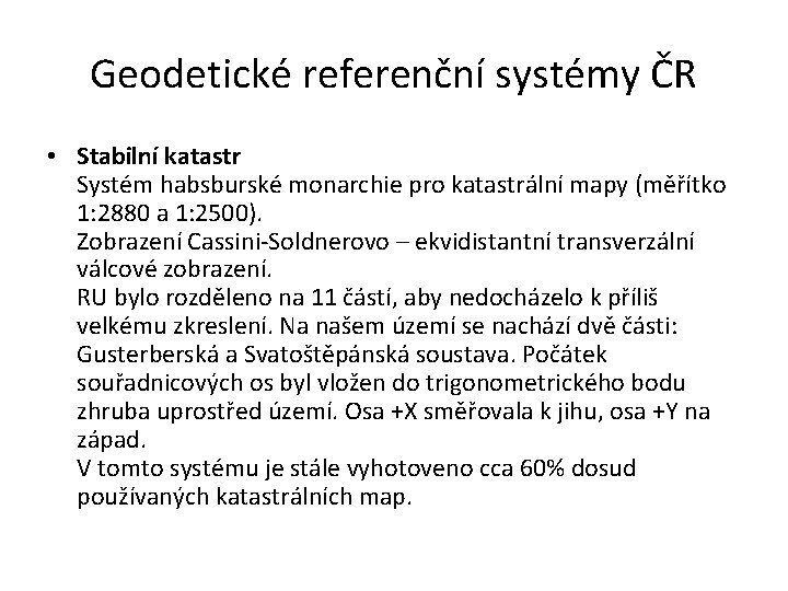 Geodetické referenční systémy ČR • Stabilní katastr Systém habsburské monarchie pro katastrální mapy (měřítko