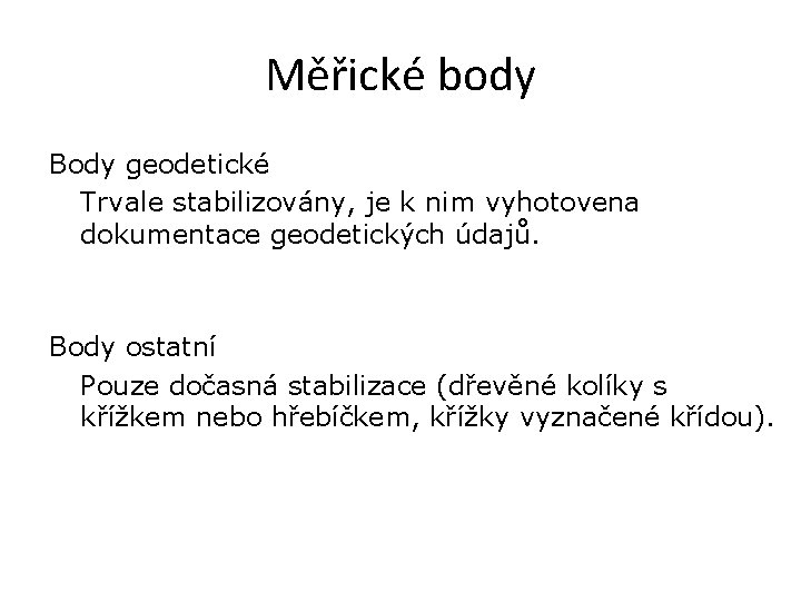 Měřické body Body geodetické Trvale stabilizovány, je k nim vyhotovena dokumentace geodetických údajů. Body