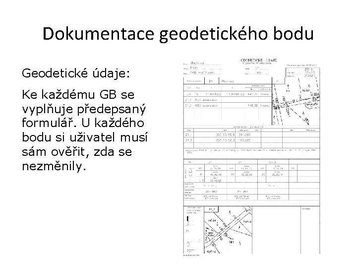 Dokumentace geodetického bodu Geodetické údaje: Ke každému GB se vyplňuje předepsaný formulář. U každého