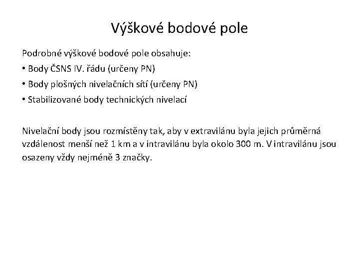 Výškové bodové pole Podrobné výškové bodové pole obsahuje: • Body ČSNS IV. řádu (určeny