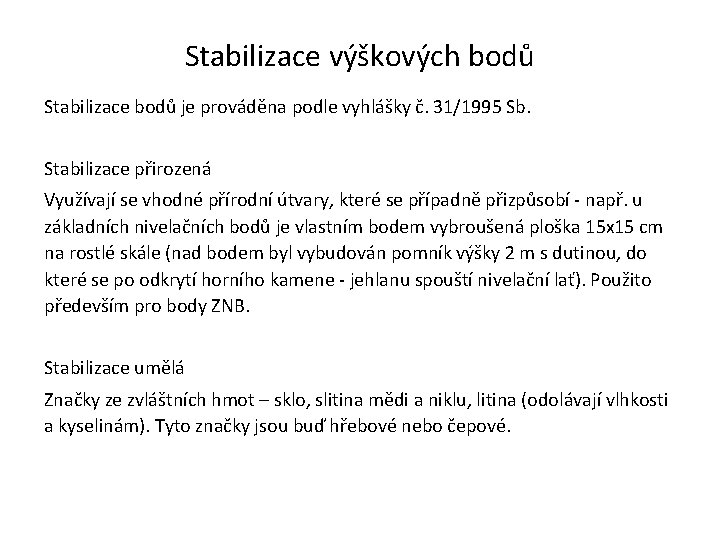 Stabilizace výškových bodů Stabilizace bodů je prováděna podle vyhlášky č. 31/1995 Sb. Stabilizace přirozená