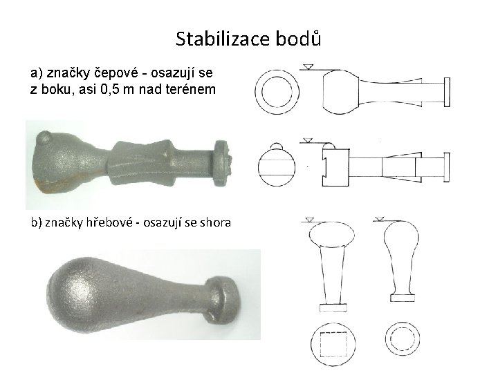 Stabilizace bodů a) značky čepové - osazují se z boku, asi 0, 5 m