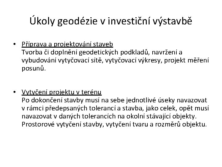 Úkoly geodézie v investiční výstavbě • Příprava a projektování staveb Tvorba či doplnění geodetických