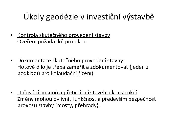 Úkoly geodézie v investiční výstavbě • Kontrola skutečného provedení stavby Ověření požadavků projektu. •