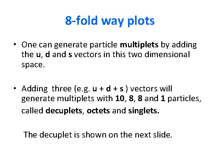 8 -fold way plots • One can generate particle multiplets by adding the u,