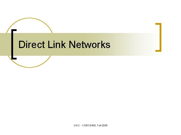 Direct Link Networks UIUC - CS/ECE 438, Fall 2006 