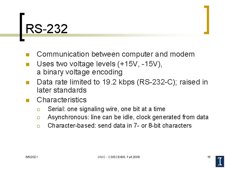RS-232 n n Communication between computer and modem Uses two voltage levels (+15 V,