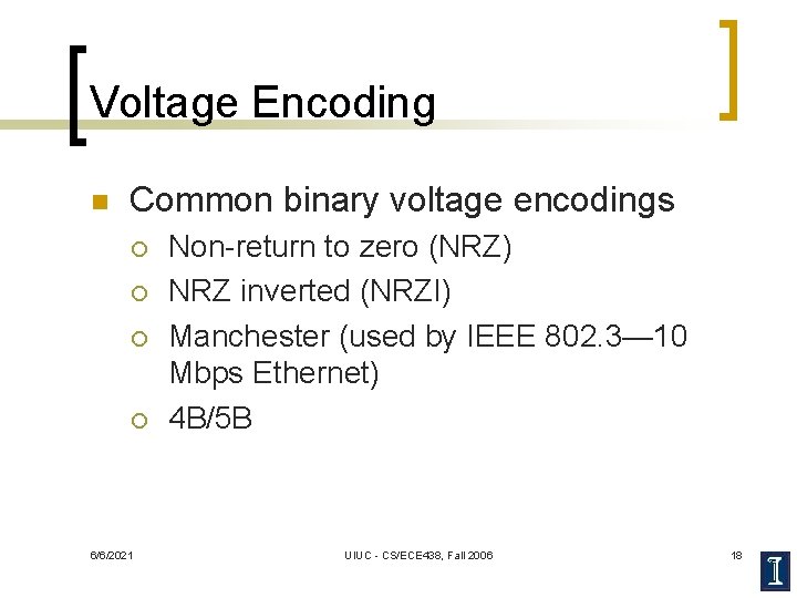 Voltage Encoding n Common binary voltage encodings ¡ ¡ 6/6/2021 Non-return to zero (NRZ)