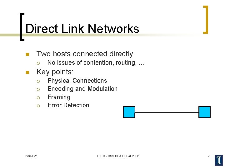 Direct Link Networks n Two hosts connected directly ¡ n No issues of contention,