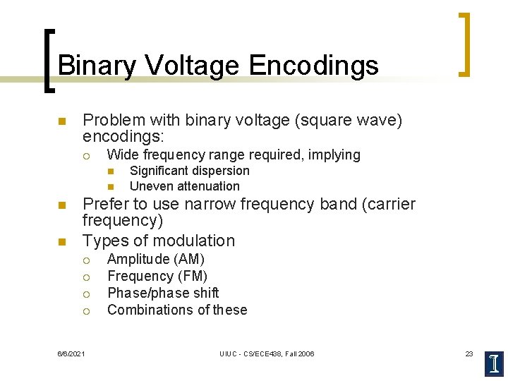 Binary Voltage Encodings n Problem with binary voltage (square wave) encodings: ¡ Wide frequency