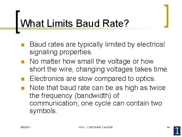 What Limits Baud Rate? n n Baud rates are typically limited by electrical signaling