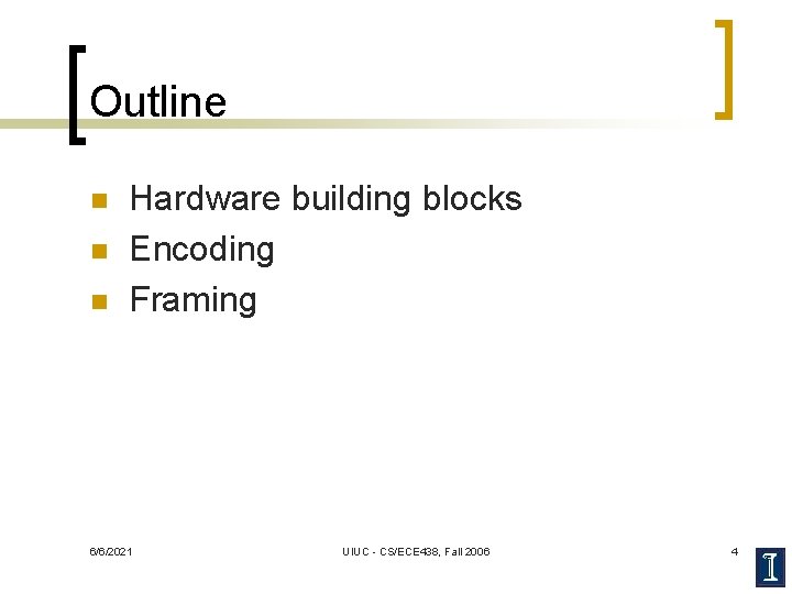 Outline n n n Hardware building blocks Encoding Framing 6/6/2021 UIUC - CS/ECE 438,