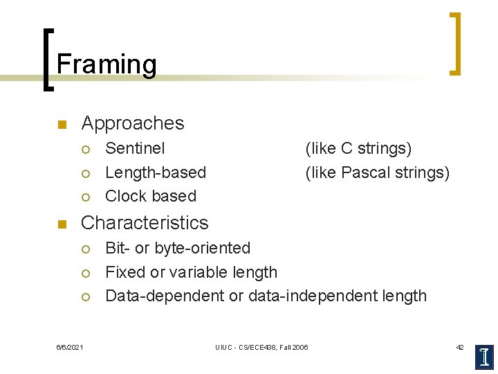 Framing n Approaches ¡ ¡ ¡ n Sentinel Length-based Clock based (like C strings)