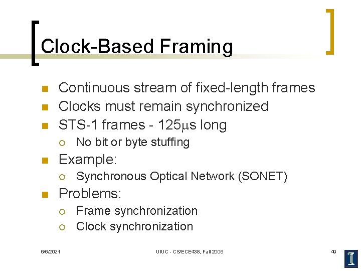 Clock-Based Framing n n n Continuous stream of fixed-length frames Clocks must remain synchronized