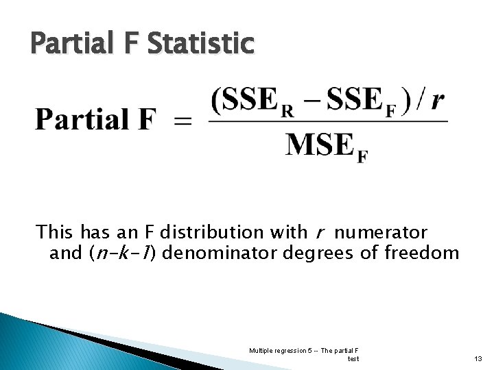 Partial F Statistic This has an F distribution with r numerator and (n-k-1) denominator