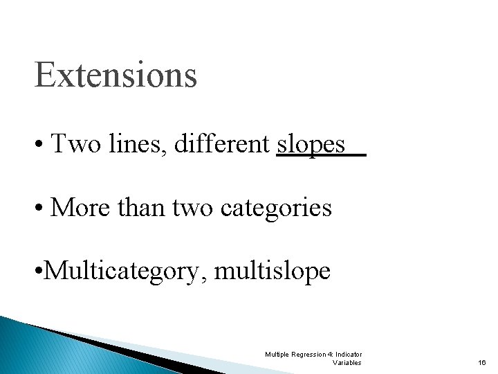 Extensions • Two lines, different slopes • More than two categories • Multicategory, multislope