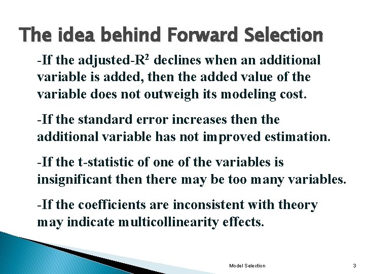 The idea behind Forward Selection -If the adjusted-R 2 declines when an additional variable