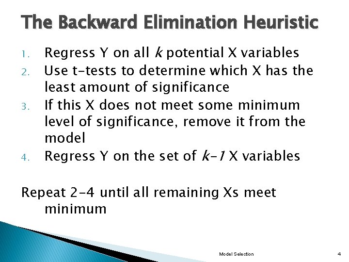 The Backward Elimination Heuristic 1. 2. 3. 4. Regress Y on all k potential