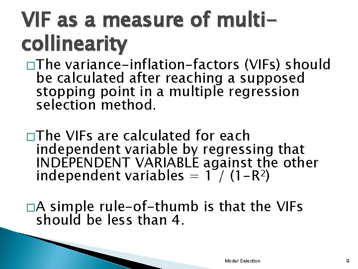 VIF as a measure of multicollinearity � The variance-inflation-factors (VIFs) should be calculated after