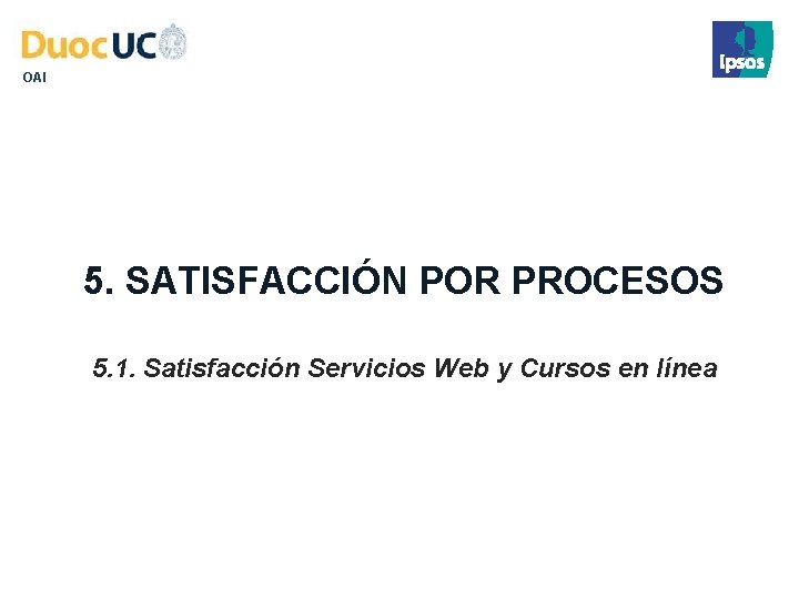 OAI 5. SATISFACCIÓN POR PROCESOS 5. 1. Satisfacción Servicios Web y Cursos en línea