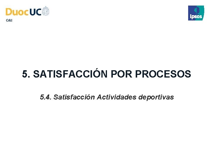 OAI 5. SATISFACCIÓN POR PROCESOS 5. 4. Satisfacción Actividades deportivas 