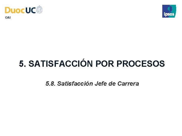 OAI 5. SATISFACCIÓN POR PROCESOS 5. 8. Satisfacción Jefe de Carrera 