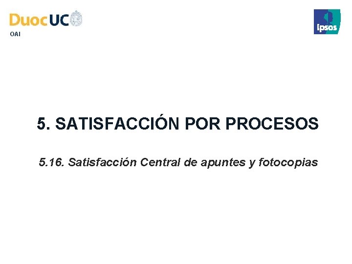 OAI 5. SATISFACCIÓN POR PROCESOS 5. 16. Satisfacción Central de apuntes y fotocopias 