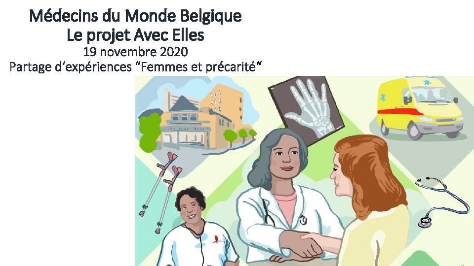 Médecins du Monde Belgique Le projet Avec Elles 19 novembre 2020 Partage d‘expériences “Femmes