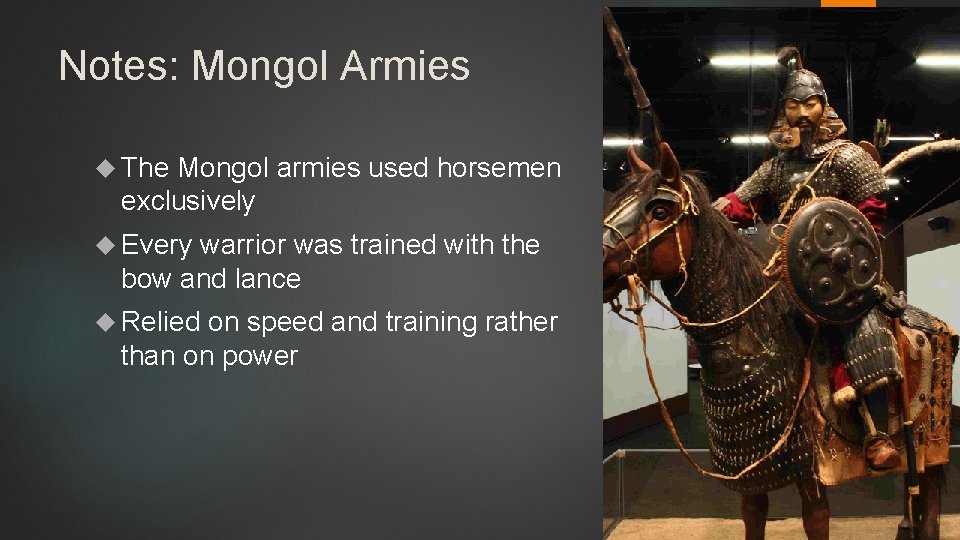 Notes: Mongol Armies The Mongol armies used horsemen exclusively Every warrior was trained with