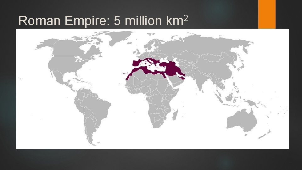Roman Empire: 5 million 2 km 