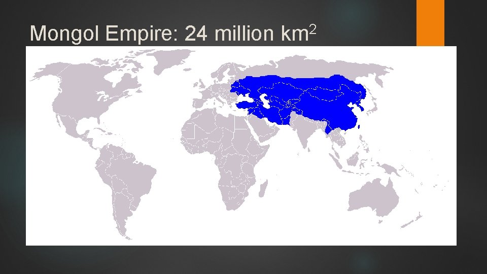 Mongol Empire: 24 million 2 km 