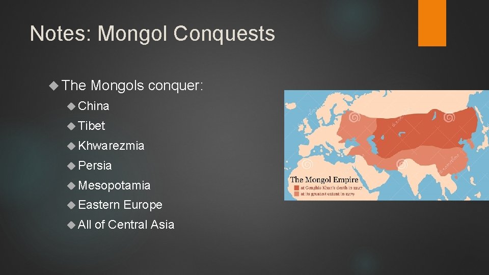 Notes: Mongol Conquests The Mongols conquer: China Tibet Khwarezmia Persia Mesopotamia Eastern All Europe