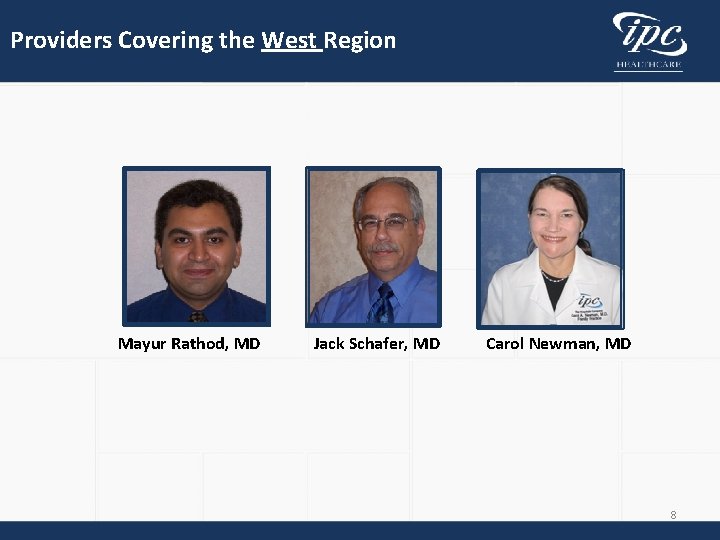 Providers Covering the West Region Mayur Rathod, MD Jack Schafer, MD Carol Newman, MD Providers Covering the West Region Mayur Rathod, MD Jack Schafer, MD Carol Newman, MD