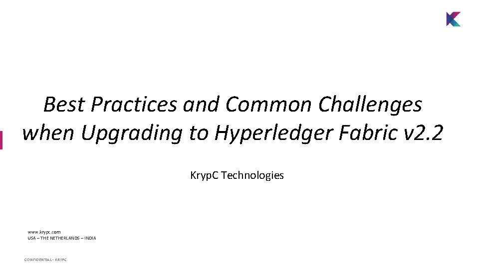 Best Practices and Common Challenges when Upgrading to Hyperledger Fabric v 2. 2 Kryp.