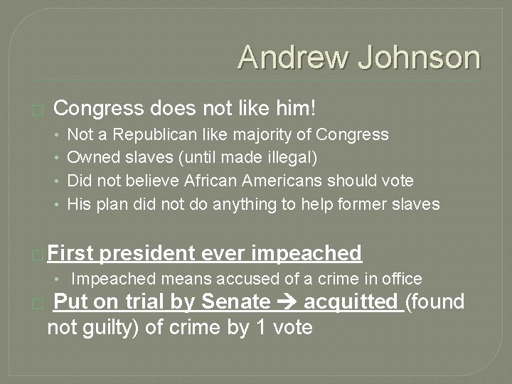 Andrew Johnson � Congress does not like him! • • Not a Republican like