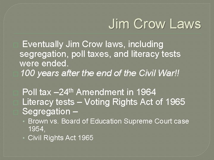 Jim Crow Laws Eventually Jim Crow laws, including segregation, poll taxes, and literacy tests