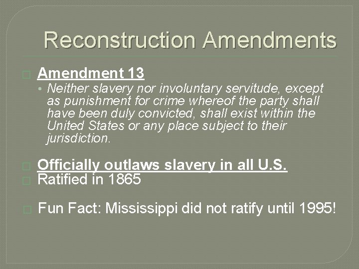 Reconstruction Amendments � Amendment 13 • Neither slavery nor involuntary servitude, except as punishment