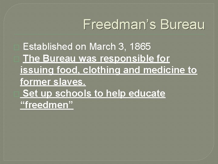 Freedman’s Bureau Established on March 3, 1865 � The Bureau was responsible for issuing