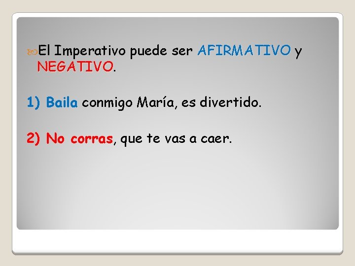 El Imperativo puede ser AFIRMATIVO y NEGATIVO 1) Baila conmigo María, es divertido. El Imperativo puede ser AFIRMATIVO y NEGATIVO 1) Baila conmigo María, es divertido.