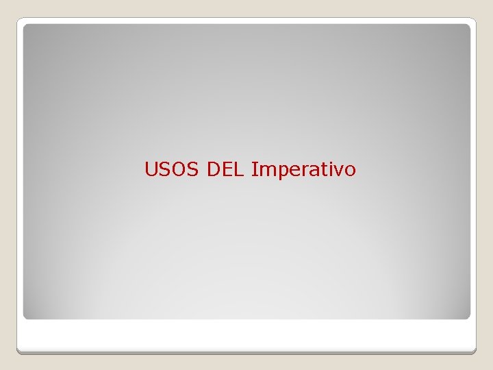 USOS DEL Imperativo 