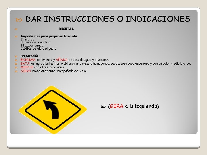  DAR INSTRUCCIONES O INDICACIONES RECETAS Ingredientes para preparar limonada: 2 limones 8 tazas